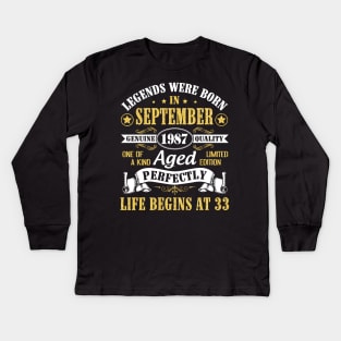 Legends Were Born In September 1987 Genuine Quality Aged Perfectly Life Begins At 33 Years Old Kids Long Sleeve T-Shirt